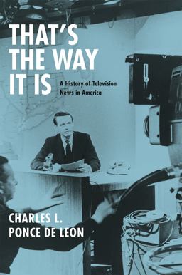 That's the Way It Is A History of Television News in America  9780226472454 Front Cover