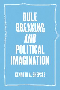 Rule Breaking and Political Imagination  9780226473215 Front Cover