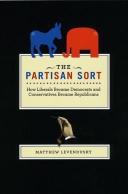 Partisan Sort How Liberals Became Democrats and Conservatives Became Republicans  9780226473659 Front Cover