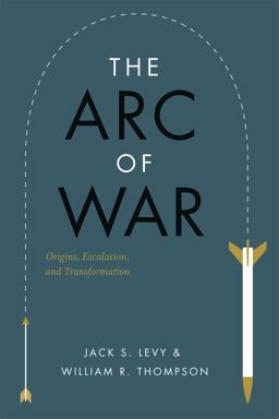 Arc of War Origins, Escalation, and Transformation  9780226476292 Front Cover