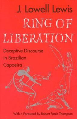 Ring of Liberation Deceptive Discourse in Brazilian Capoeira  9780226476834 Front Cover