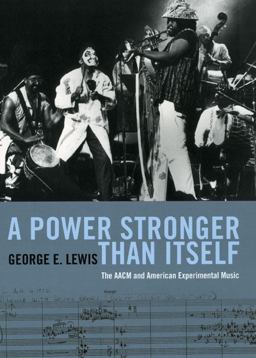 Power Stronger Than Itself The AACM and American Experimental Music  9780226476957 Front Cover