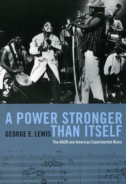 Power Stronger Than Itself The AACM and American Experimental Music  9780226476964 Front Cover