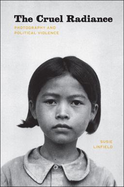 Cruel Radiance Photography and Political Violence  9780226482507 Front Cover