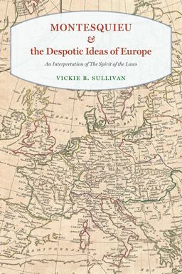 Montesquieu and the Despotic Ideas of Europe An Interpretation of "the Spirit of the Laws"  9780226482910 Front Cover