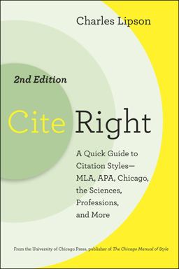Cite Right, Second Edition A Quick Guide to Citation Styles--MLA, APA, Chicago, the Sciences, Professions, and More 2nd 9780226484648 Front Cover