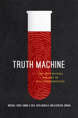 Truth Machine The Contentious History of DNA Fingerprinting  9780226498072 Front Cover