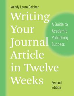 Writing Your Journal Article in Twelve Weeks, Second Edition A Guide to Academic Publishing Success 2nd 9780226499918 Front Cover
