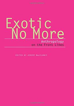 Exotic No More Anthropology on the Front Lines  9780226500133 Front Cover