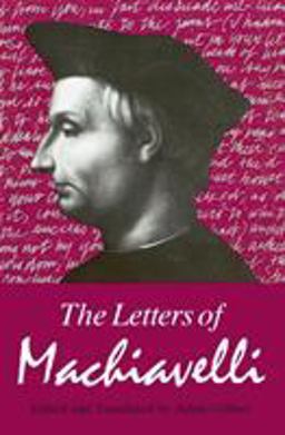 The Letters of Machiavelli The Letters of Machiavelli