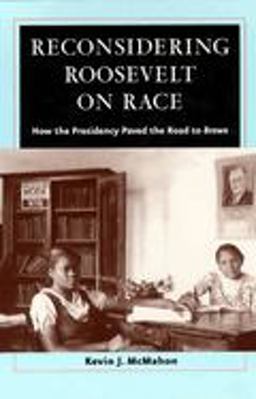 Reconsidering Roosevelt on Race How the Presidency Paved the Road to Brown  9780226500881 Front Cover