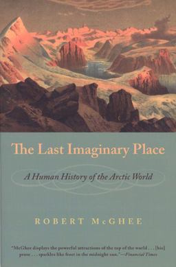 Last Imaginary Place A Human History of the Arctic World  9780226500898 Front Cover