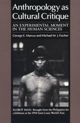 Anthropology As Cultural Critique An Experimental Moment in the Human Sciences  9780226504490 Front Cover