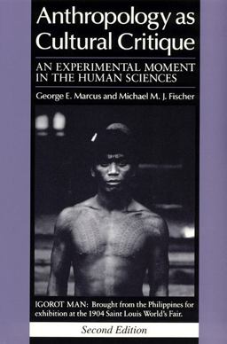Anthropology As Cultural Critique An Experimental Moment in the Human Sciences 2nd 9780226504506 Front Cover