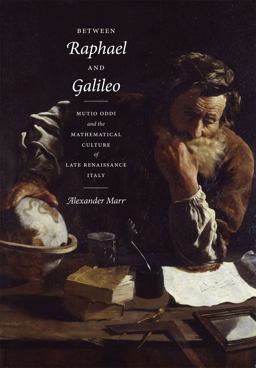 Between Raphael and Galileo Mutio Oddi and the Mathematical Culture of Late Renaissance Italy  9780226506289 Front Cover