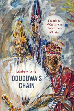 Oduduwa's Chain Locations of Culture in the Yoruba-Atlantic  9780226506418 Front Cover