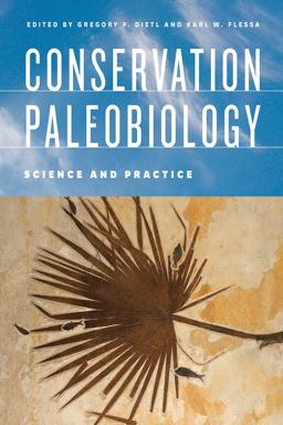 Conservation Paleobiology Science and Practice 1st 2017 9780226506722 Front Cover