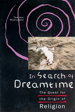 In Search of Dreamtime The Quest for the Origin of Religion 1993 9780226509853 Front Cover