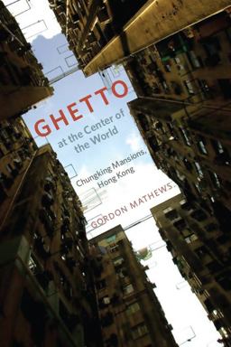 Ghetto at the Center of the World Chungking Mansions, Hong Kong  9780226510200 Front Cover
