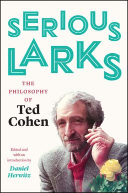 Serious Larks The Philosophy of Ted Cohen  9780226511269 Front Cover