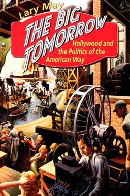 Big Tomorrow Hollywood and the Politics of the American Way  9780226511634 Front Cover