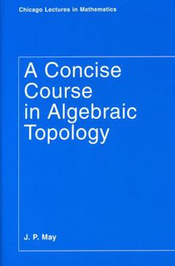 Concise Course in Algebraic Topology  9780226511832 Front Cover