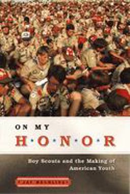 On My Honor Boy Scouts and the Making of American Youth  9780226517056 Front Cover