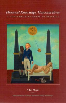 Historical Knowledge, Historical Error A Contemporary Guide to Practice  9780226518305 Front Cover