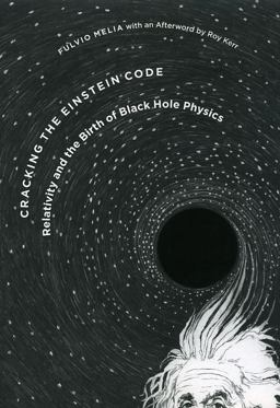 Cracking the Einstein Code Relativity and the Birth of Black Hole Physics  9780226519517 Front Cover