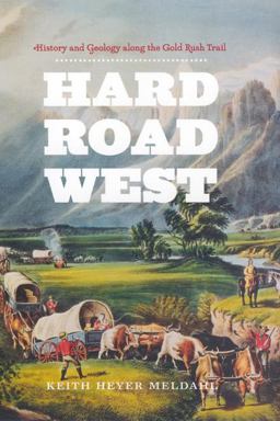 Hard Road West History and Geology along the Gold Rush Trail  9780226519623 Front Cover