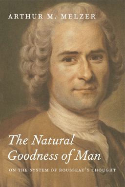Natural Goodness of Man On the System of Rousseau's Thought  9780226519791 Front Cover