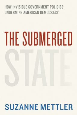 Submerged State How Invisible Government Policies Undermine American Democracy  9780226521657 Front Cover