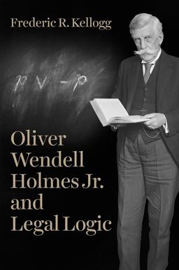 Oliver Wendell Holmes Jr. and Legal Logic  9780226523903 Front Cover