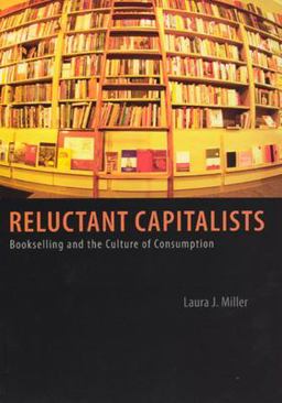 Reluctant Capitalists Bookselling and the Culture of Consumption  9780226525914 Front Cover