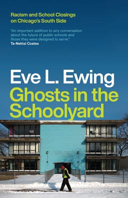 Ghosts in the Schoolyard Racism and School Closings on Chicago's South Side  9780226526164 Front Cover