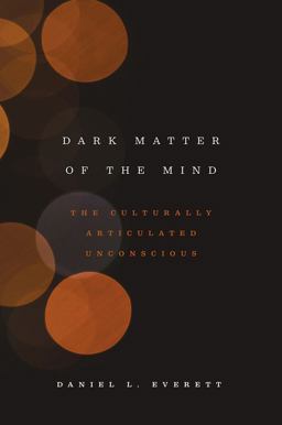 Dark Matter of the Mind The Culturally Articulated Unconscious  9780226526782 Front Cover