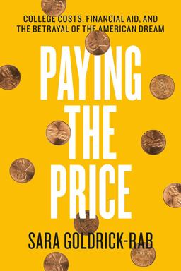 Paying the Price College Costs, Financial Aid, and the Betrayal of the American Dream  9780226527147 Front Cover