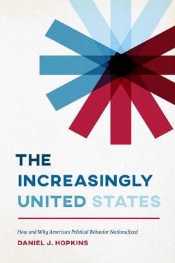 Increasingly United States How and Why American Political Behavior Nationalized  9780226530376 Front Cover