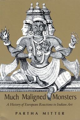 Much Maligned Monsters A History of European Reactions to Indian Art  9780226532394 Front Cover
