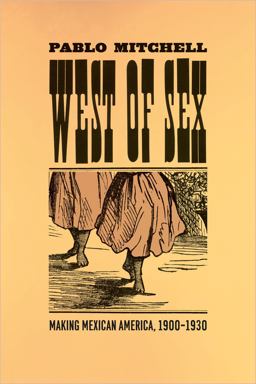 West of Sex Making Mexican America, 1900-1930  9780226532691 Front Cover