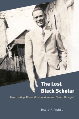 Lost Black Scholar Resurrecting Allison Davis in American Social Thought  9780226534886 Front Cover