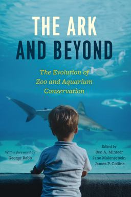 Ark and Beyond The Evolution of Zoo and Aquarium Conservation  9780226538464 Front Cover