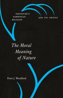 Moral Meaning of Nature Nietzsche's Darwinian Religion and Its Critics  9780226539751 Front Cover