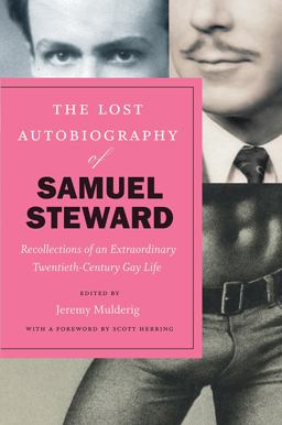 Lost Autobiography of Samuel Steward Recollections of an Extraordinary Twentieth-Century Gay Life  9780226541419 Front Cover