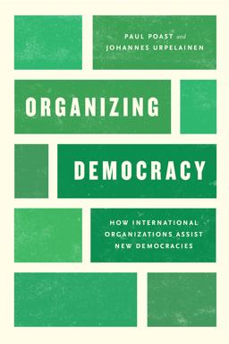 Organizing Democracy How International Organizations Assist New Democracies  9780226543482 Front Cover