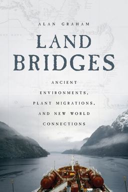 Land Bridges Ancient Environments, Plant Migrations, and New World Connections  9780226544298 Front Cover