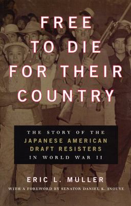 Free to Die for Their Country The Story of the Japanese American Draft Resisters in World War II  9780226548234 Front Cover