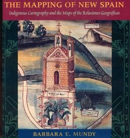Mapping of New Spain Indigenous Cartography and the Maps of the Relaciones Geograficas  9780226550978 Front Cover