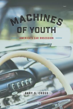 Machines of Youth America's Car Obsession  9780226551135 Front Cover