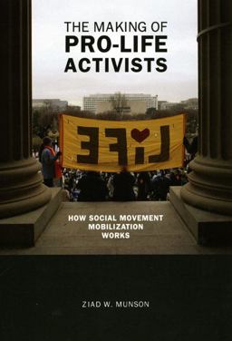Making of Pro-Life Activists How Social Movement Mobilization Works 2nd 9780226551203 Front Cover
